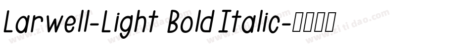 Larwell-Light Bold Italic字体转换